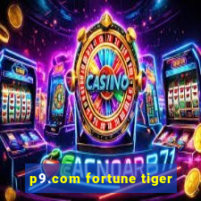 p9.com fortune tiger